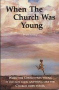 When the Church was Young by Earnest Loosley