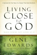 Living Close to God (When You Are Not Good At It)