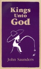 Kings Unto God by John Saunders